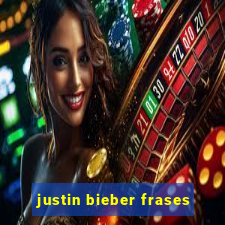 justin bieber frases